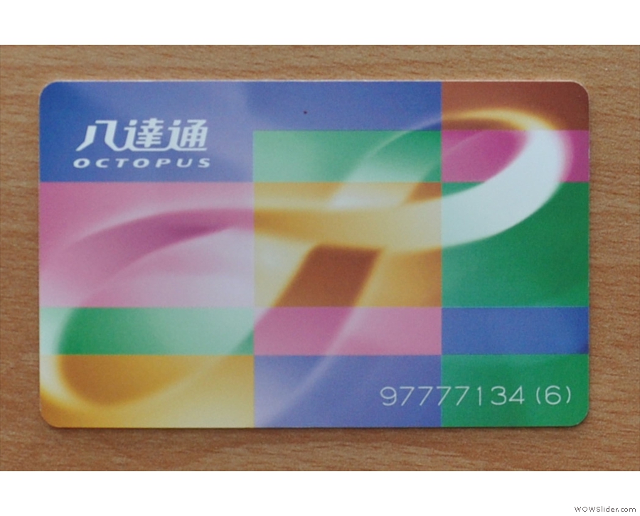 Your constant companion while in Hong Kong: the amazing Octopus Card.