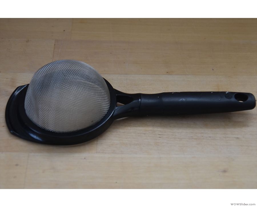 Or a fine-mesh sieve. But this is a tea-strainer.