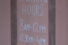 Interesting opening hours. It's not often you see places taking a lunch break these days.