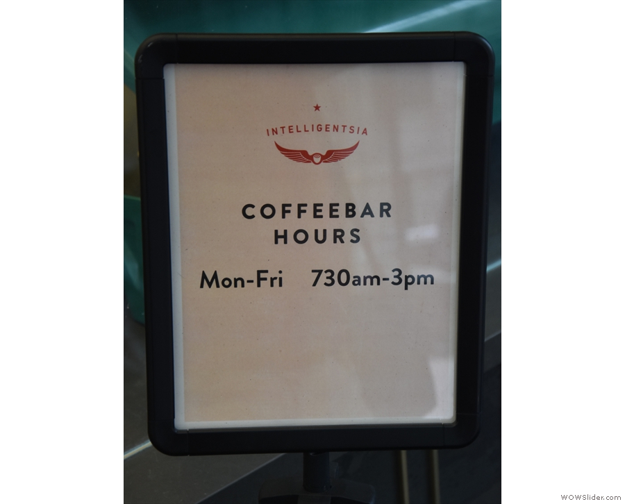 Don't be fooled by the times, either. These are the opening times for the coffee bar.