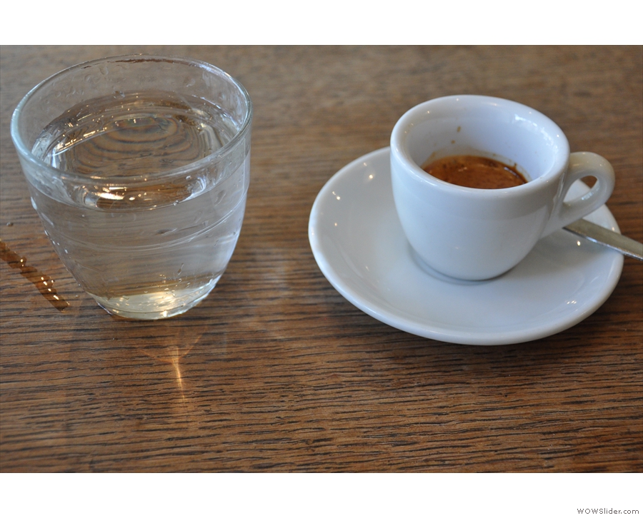And my espresso, which came with a glass of water, always a good sign.
